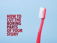 Your readers don't want boring writing. Keep your story moving by focusing on the essentials and using these tricks to cut the boring parts.