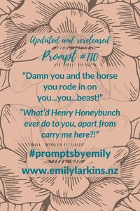 Fantastic updates of Emily's original writing prompts designed to get creative ideas flowing! #PromptsByEmily #WritingPrompts #WritingPrompt #StoryPrompts #WritingInspiration #Prompt #Prompts #StoryStarters #WritingInspiration #Prompt #Writing #CreativeWriting #CreativeWritingIdeas #EmilyLarkins #EmilyLarkinsAuthor #Preptober #AmWriting #WritersOfPinterest #WesternPrompt #ComedyPrompt #ActionPrompt #HistoricalPrompt #AdventurePrompt