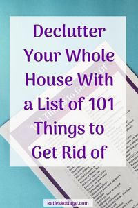 Declutter your whole house with this list of 101 things to get rid of right now. Declutter your home to simplify your life and live more minimalist. #declutter #declutteryourhome #minimalist #declutterhouse