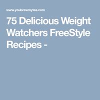 75 Delicious Weight Watchers FreeStyle Recipes -