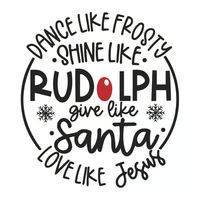 Dance Like Frosty Shine like Rudolph Give like Santa Love Li - Inspire Uplift