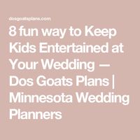 8 fun way to Keep Kids Entertained at Your Wedding — Dos Goats Plans | Minnesota Wedding Planners