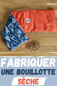 Fabriquer une bouillotte sèche qui vous tiendra chaud en hiver et vous rafraîchira en été...