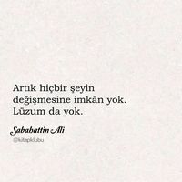 Artık hiçbir şeyin değişmesine imkân yok. Lüzum da yok. - Sabahattin Ali #sözler #anlamlısözler #güzelsözler #manalısözler #özlüsözler #alıntı #alıntılar #alıntıdır #alıntısözler