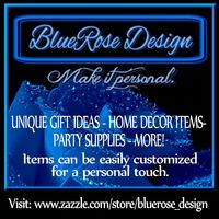 Make It Personal .... BlueRose_Design offers hundreds of gifts ideas, apparel, home decor items, party supplies and more! You can customize our products with your personal text, and background color [ on selected items.]  Make your gift-giving more personal.