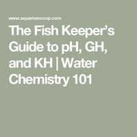 The Fish Keeper’s Guide to pH, GH, and KH | Water Chemistry 101