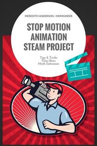 Stop Motion Animation STEAM Project for Makerspaces - Meredith Anderson Momgineer