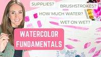 Watercolor Fundamentals- Total Beginners Start Here!