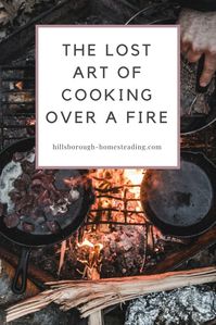 Knowing how to safely build a fire for warmth and cooking is an essential, basic, self-sufficiency skill that is completely FREE to learn! Click the pin to learn how to build the best fire and tips and tricks for cooking over an open fire. | Hillsborough Homesteading #homesteading #cooking #selfsufficiency #fire #camping #outdoors