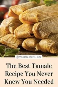 Authentic Tamale Recipe. | Modern Brown Girl