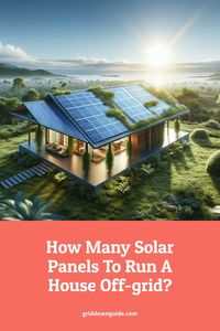 Discover how many solar panels are needed to power a house off-grid. Learn about energy consumption, sunlight hours, and system efficiency to start your solar journey!