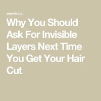 Why You Should Ask For Invisible Layers Next Time You Get Your Hair Cut