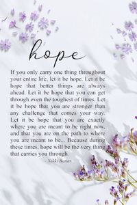 Let it be hope that helps you get through.