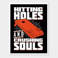 Funny Cornhole Design that reads: "Hitting Holes And Crushing Souls". That's just right for a Cornhole Player playing or attending a Cornhole Tournament. -- Choose from our vast selection of art prints and posters to match with your desired size to make the perfect print or poster. Pick your favorite: Movies, TV Shows, Art, and so much more! Available in mini, small, medium, large, and extra-large depending on the design. For men, women, and children. Perfect for decoration.