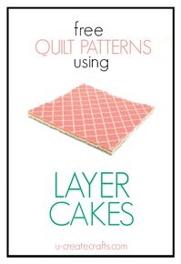 Free Layer Cake Quilt Patterns (U Create)