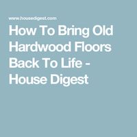 How To Bring Old Hardwood Floors Back To Life - House Digest