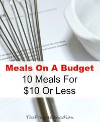 Meals On A Budget, 10 Meals For $10 Or Less – Frugal Canadians