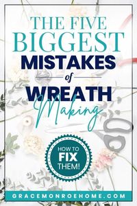 The Five Biggest Mistakes of Wreath Making...Don't Make These Mistakes!