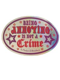 *ALL PROCEEDS FROM THIS STICKER WILL GO TO MY SISTER'S CANCER TREATMENT GOFUNDME: https://gofund.me/4171aa74 ItemBeing Annoying Is Not A Crime Large Sticker DescriptionLarge glitter oval "Being Annoying Is Not A Crime" graphic print holographic, glossy sticker. In our experience, they are waterproof and perfect for most surface areas, including as a bumper sticker, but YMMV! <3 Based on the sassy glitter stickers you might find in a vending machine in the late 90's & early 2000's! Made in USA. S