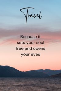 "Travel; Because it sets your soul free and opens your eyes" 🥰 Travel inspiration and travel quote.