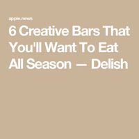 6 Creative Bars That You'll Want To Eat All Season — Delish