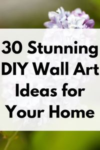 30 Beautiful Wall Art Ideas That Anyone Can Create