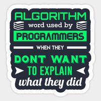 Algorithm word used by programmers Clothing -- Choose from our vast selection of stickers to match with your favorite design to make the perfect customized sticker/decal. Perfect to put on water bottles, laptops, hard hats, and car windows. Everything from favorite TV show stickers to funny stickers. For men, women, boys, and girls.