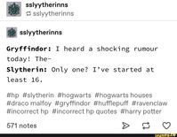 . sslyytherinns ';? sslyytherinns . sslyytherinns Gryffindor: I heard a shocking rumour today! The- Slytherin: Only one? I’ve started at least 16. #hp #SWtheHn #hogwaﬁs #hogwanshouses – popular memes on the site iFunny.co #harrypotter #movies #tumblr #harrypotter #gryffindor #slytherin #sslyytherinns #heard #shocking #rumour #the #only #ive #started #least #pic