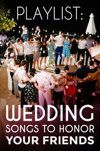 Playlist: Songs To Honor Your Friends | A Practical Wedding