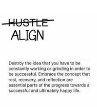 destroy the idea that you have to be constantly hustling or grinding in order to be successful