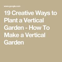 19 Creative Ways to Plant a Vertical Garden - How To Make a Vertical Garden