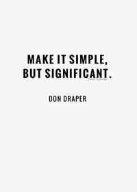 "Make is simple but significant" - Don Draper A great business model! #tech #startup #entrepreneur inspiring words, Inspirational Quotes, Quotes to live by, encouraging quotes, girl boss quotes. #entrepreneur, small business, creative entrepreneur small business owner, solopreneur, mompreneur, creatives, online busines, business quote, Motivational Quotes