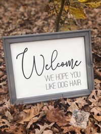 "Reverse Canvas Sign Hand stained color of your choice with quote \"Welcome We Hope You Like Dog Hair\" Perfect addition to home. Makes a great gift for family, friends, or yourself!"