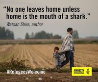 "No one leaves home unless home is the mouth of a shark."