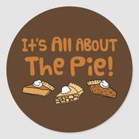 It's All About The Pie Classic Round Sticker Size: Large, 3 inch. Gender: unisex. Age Group: adult.