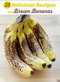 25 Delicious Recipes for Brown Bananas - way more ways than just banana bread!