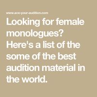 Looking for female monologues? Here's a list of the some of the best audition material in the world.