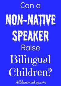 Raising Multilingual Kids: Can a Non-Native Speaker Raise Bilingual Children? | Alldonemonkey.com