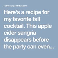 Here's a recipe for my favorite fall cocktail. This apple cider sangria disappears before the party can even begin. Everyone loves it!