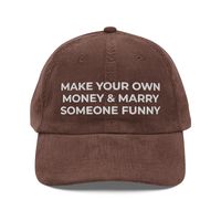 Make Your Own Money & Marry Someone Funny Hat, Funny Gift Hat Embroidered Vintage Corduroy Cap Step up your style with an embroidered old-school cap. It's crafted from 100% cotton corduroy that's soft to the touch and comfy to wear. It features an adjustable strap with a gold-colored buckle for a great fit and a visor to protect you from the sun and wind. Complete your look with this embroidered corduroy cap and rock a cool vibe all day long. * 100% cotton corduroy * Unstructured, 6-panel, low-p