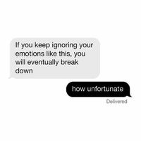 I try so hard to hide all my emotions but this gets to me because I have been told if I keep hiding my feelings I will break and that’s exactly what happened