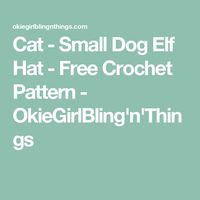 Cat - Small Dog Elf Hat - Free Crochet Pattern - OkieGirlBling'n'Things