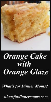 Orange Cake with Orange Glaze – What's for Dinner Moms?