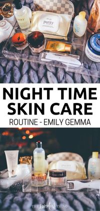 Complete Night time Skin Care Routine. Emily Gemma's Skincare routine. The Sweetest Thing Blog Beauty tips #EmilyGemma #theSweetestThingBlog #beautyblogger #beautytips #nighttime #skincare #skincareroutine #beautyroutine