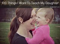 100 Things I Want to Teach My Daughter- all girls should read this list no matter how old.