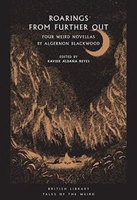 Roarings From Further Out: Four Weird Novellas By Algernon Blackwood (Tales Of The Weird) | Author: Algernon Blackwood | Publisher: British Library Publishing | Publication Date: Jul 01, 2020 | Number of Pages: 288 pages | Language: English | Binding: Paperback | ISBN-10: 0712353054 | ISBN-13: 9780712353052