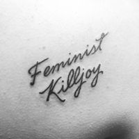 Feminist killjoy tattoo - done by Luxury Tattoo in Hilliard, OH 4-4-15 #feministtattoo #feministkilljoy #feminism