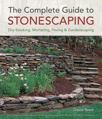 "The Complete Guide to Stonescaping : dry-stacking, mortaring, paving & gardenscaping" by David Reed