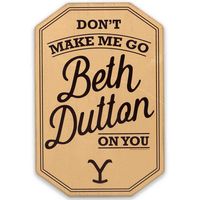 PRICES MAY VARY. Yellowstone official product: Beth Dutton is known for her fearless and feisty attitude. Everyone knows not to mess with her! Let everyone know you have a wild side of your own with this humorous wall art. Fun Vintage Sign: Western-style typography reads, "Don't make me go Beth Dutton on you," and the Yellowstone brand completes the look. It's truly a must-have for any Yellowstone fan! Material: This striking wall decor is made of MDF, a lasting and sturdy material. With the inc