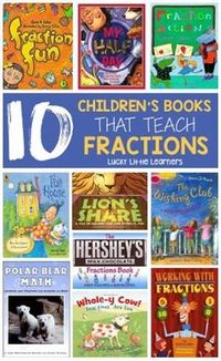 10 Children's Books That Teach Fractions...this post is great and also includes resources written for teachers to teach fractions! The teacher author who wrote the fraction resources has her master's degree in elementary mathematics. Great post!